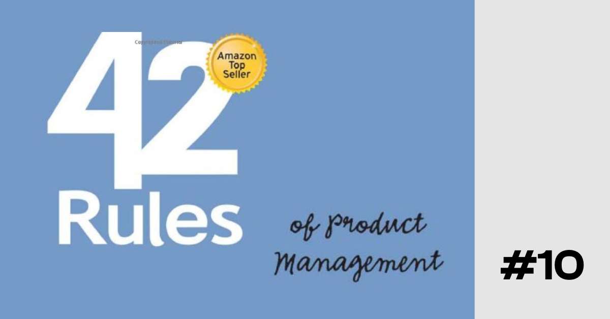 Product Management Rule #10: Focus on the Needs of Your Market, Not Just Individual Requests from Individual Customers