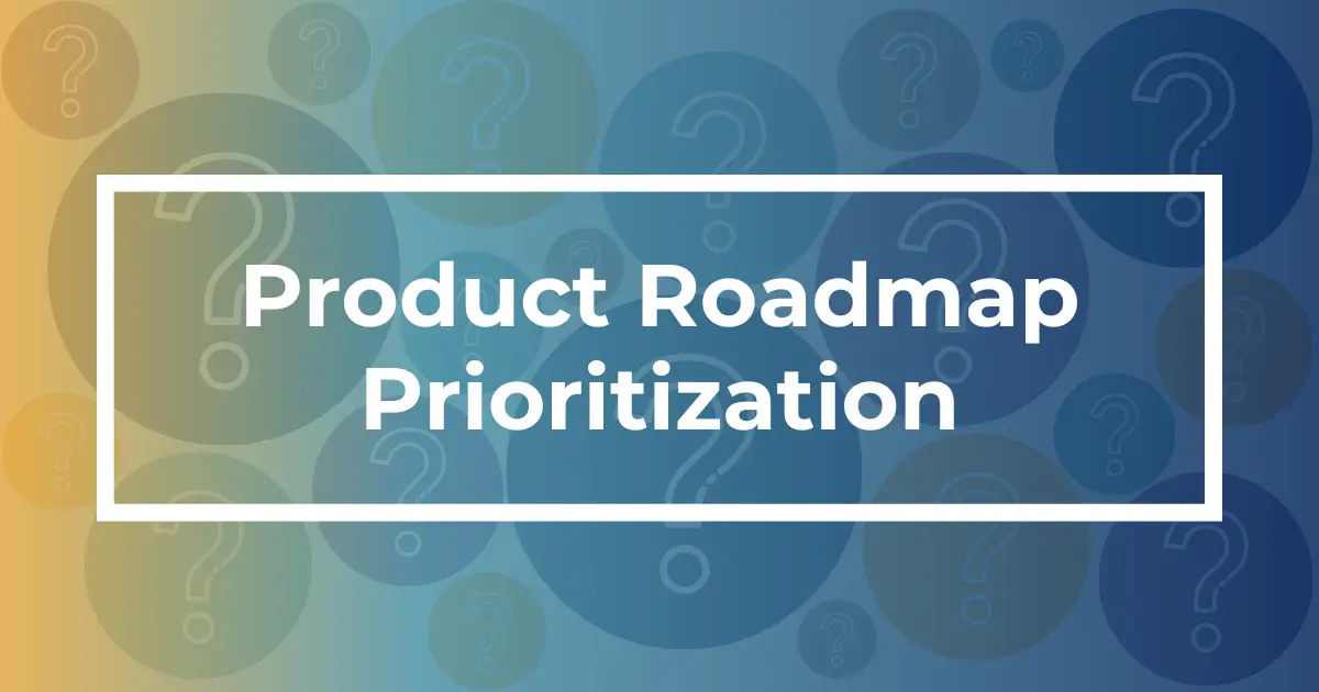 Product Roadmap Prioritization — You Asked, We Answered