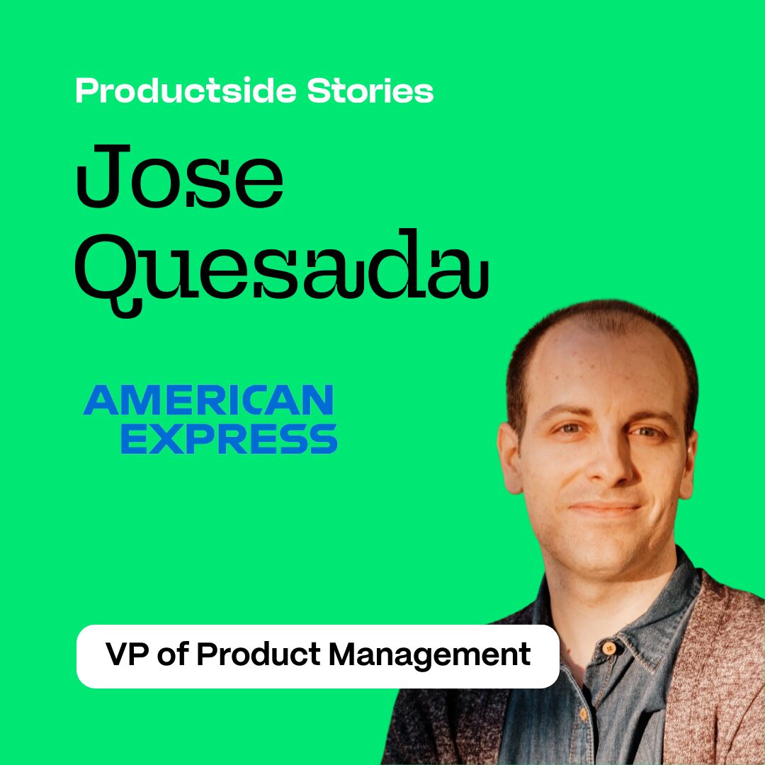 Productside Stories: A Product Management Podcast 12 Jose Quesada on Discovery, Strategy, and Stakeholder Judo at Amex