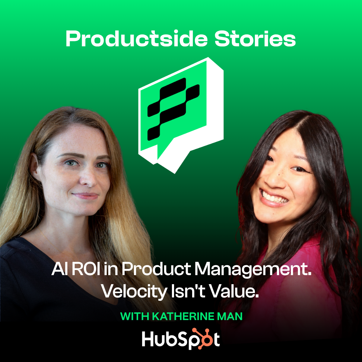 Productside Stories: A Product Management Podcast 4 Katherine Man of HubSpot discussing AI ROI in product management, value vs. velocity, on the Productside Stories podcast